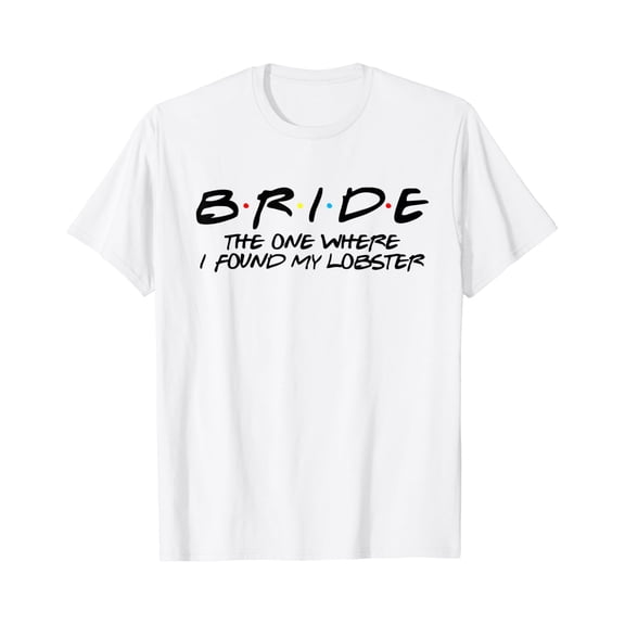 Bride - One Where I Found My Lobster T-Shirt