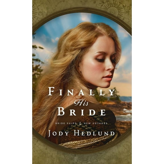 Bride Ships: New Voyages Finally His Bride: A Bride Ships Novel, Book 1, (Hardcover)