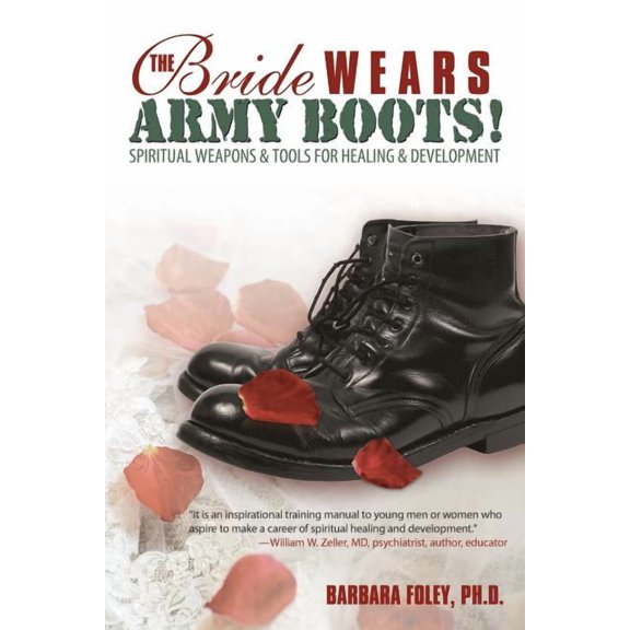 The Bride Wears Army Boots!: Spiritual Weapons & Tools for Healing & Development, (Paperback)