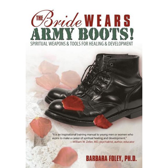 The Bride Wears Army Boots!: Spiritual Weapons & Tools for Healing & Development, (Hardcover)