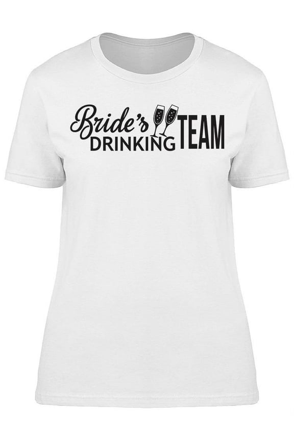 Bride's Drinking Team Design T-Shirt Women -Image by Shutterstock, Female Medium