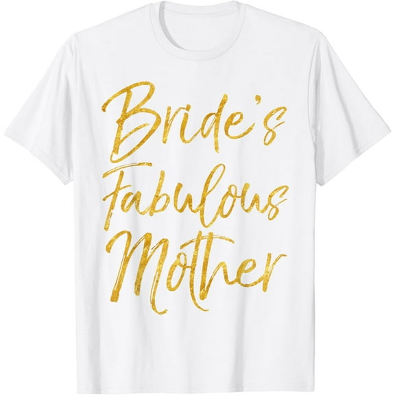 Bride's Fabulous Mother Shirt Cute Gold Bridal Mom Gift Tee T-Shirt100% cotton