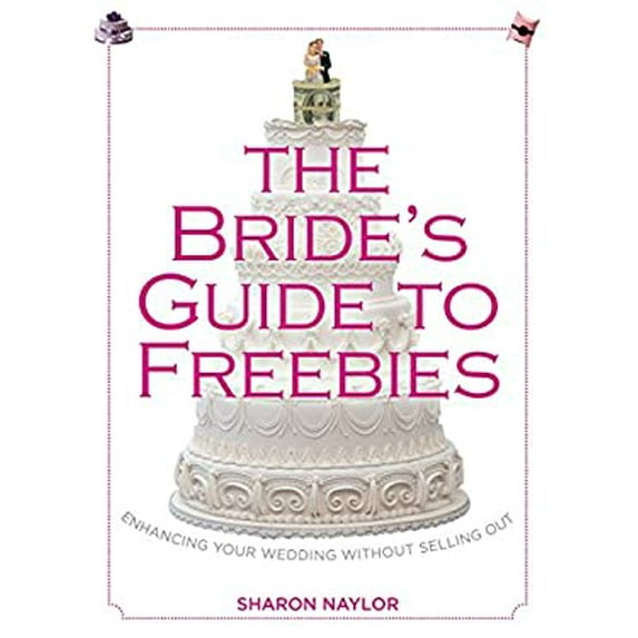 Pre-Owned Bride's Guide to Freebies: Enhancing Your Wedding Without Selling Out (Paperback) 0762780010 9780762780013