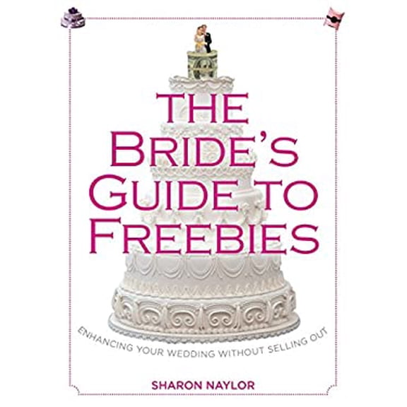 Pre-Owned Bride's Guide to Freebies: Enhancing Your Wedding Without Selling Out (Paperback) 0762780010 9780762780013