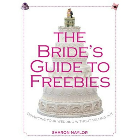 Pre-Owned Bride's Guide to Freebies: Enhancing Your Wedding Without Selling Out (Paperback) 0762780010 9780762780013