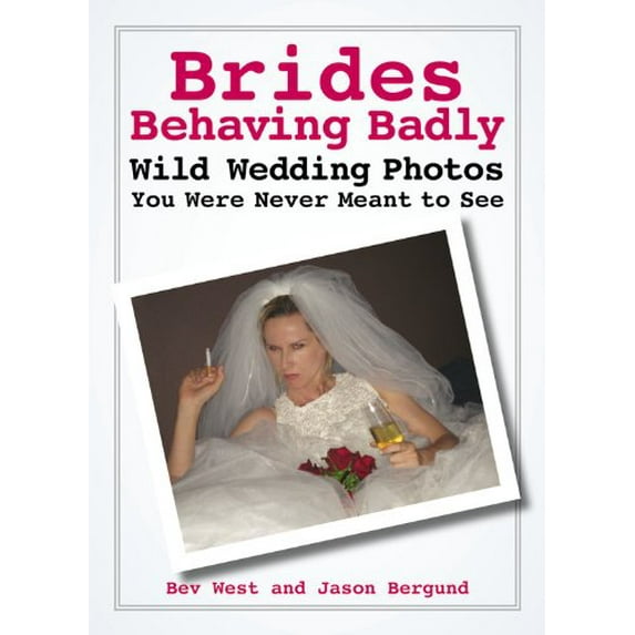 Pre-Owned Brides Behaving Badly: Wild Wedding Photos You Were Never Meant to See Paperback
