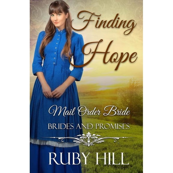 Finding Hope: Mail Order Bride Brides and Promises Paperback 1985103834 9781985103832 Ruby Hill