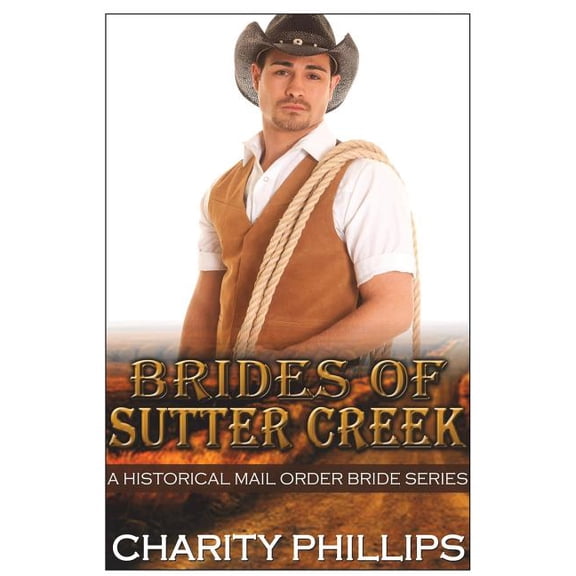 Sweet Western Inspirational Frontier Romance: Brides Of Sutter Creek: A Clean Historical Mail Order Bride Romance Series (Paperback)