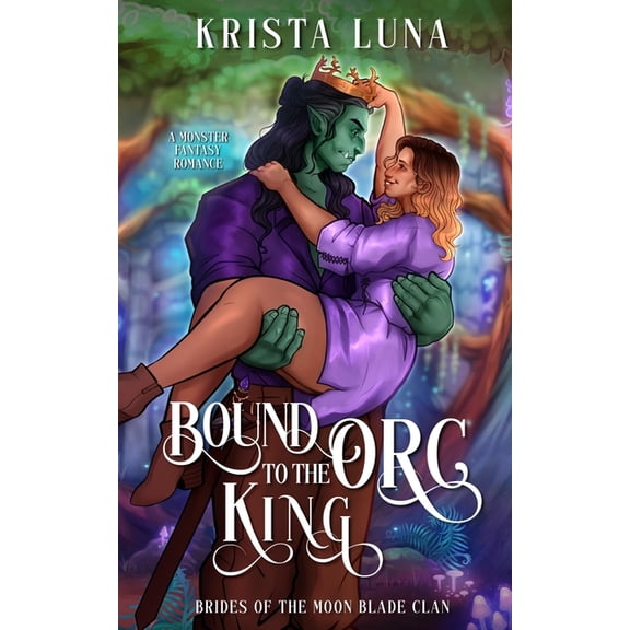Brides of the Moon Blade Clan Bound to the Orc King: A Monster Fantasy Romance, Book 6, (Paperback)