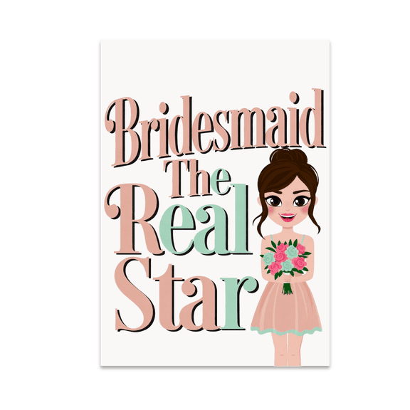 Bridesmaid The Real Star - Wedding Party Decor - 13x19 Poster Print