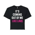 thumbnail image 1 of Bridesmaids - It's Coming Out Of Me Like Lava - Juniors Cropped Cotton Blend T-Shirt, 1 of 4