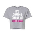 thumbnail image 1 of Bridesmaids - It's Coming Out Of Me Like Lava - Juniors Cropped Cotton Blend T-Shirt, 1 of 4