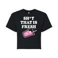 thumbnail image 1 of Bridesmaids - Sh*t That Is Fresh - Juniors Cropped Cotton Blend T-Shirt, 1 of 4
