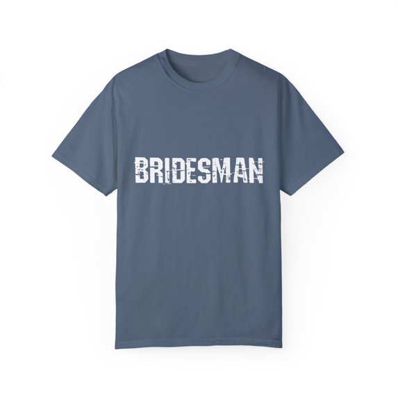 Bridesman Wedding | Bridesman Proposal | Bridesman Gift | Man of Honor Gift | Bachelor Party | Bridal Shower Gift Unisex Garment-Dyed T-shirt