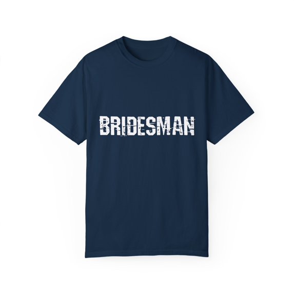 Bridesman Wedding | Bridesman Proposal | Bridesman Gift | Man of Honor Gift | Bachelor Party | Bridal Shower Gift Unisex Garment-Dyed T-shirt