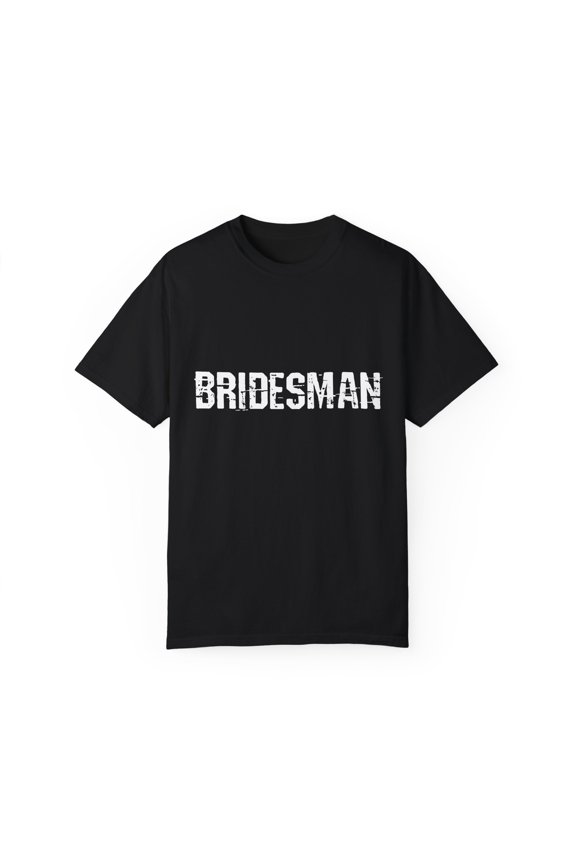 Bridesman Wedding | Bridesman Proposal | Bridesman Gift | Man of Honor Gift | Bachelor Party | Bridal Shower Gift Unisex Garment-Dyed T-shirt
