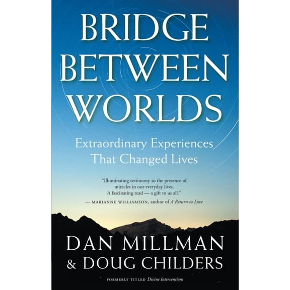 Bridge Between Worlds: Extraordinary Experiences That Changed Lives, (Paperback)