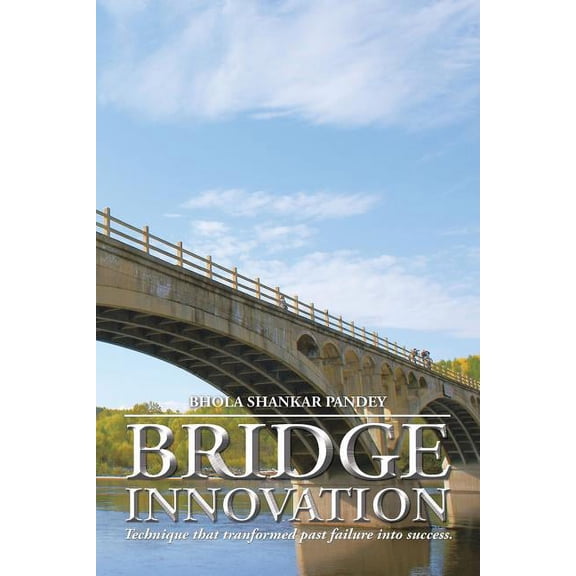 Bridge Innovation : Technique That Tranformed Past Failure into Success.