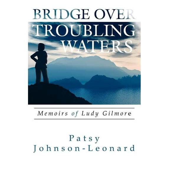 Bridge Over Troubling Waters : Memoirs of Ludy Gilmore