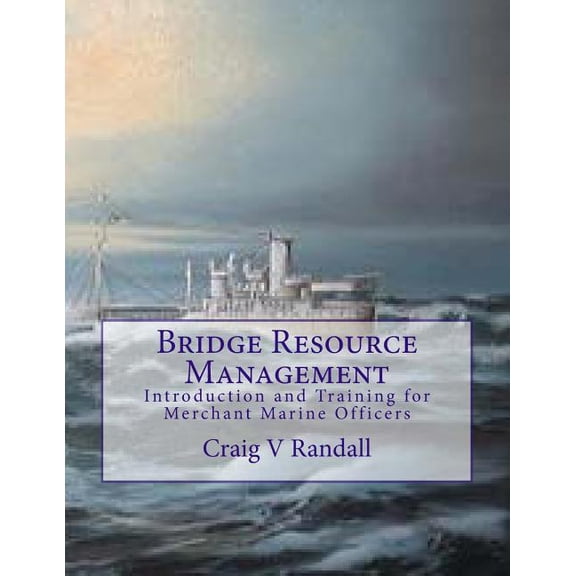 Bridge Resource Management: Introduction and Training for Merchant Marine Crews (Paperback) by Craig V Randall