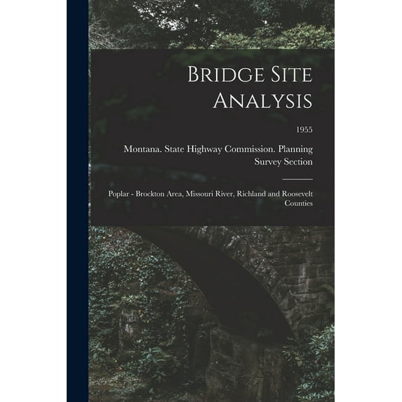 Bridge Site Analysis: Poplar - Brockton Area, Missouri River, Richland and Roosevelt Counties; 1955, (Paperback)
