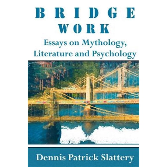 Bridge Work: Essays on Mythology, Literature and Psychology Paperback