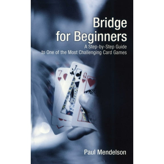 Bridge for Beginners: A Step-By-Step Guide to One of the Most Challenging Card Games, (Paperback)