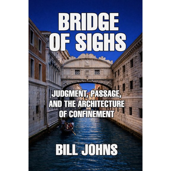 The Great Crossings Bridge of Sighs: Judgment, Passage, and the Architecture of Confinement, (Paperback)