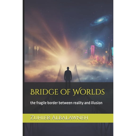 Bridge of Worlds: the fragile border between reality and illusion, (Paperback)