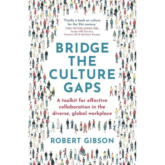 Bridge the Culture Gaps: A Toolkit for Effective Collaboration in the Diverse, Global Workplace, (Paperback)