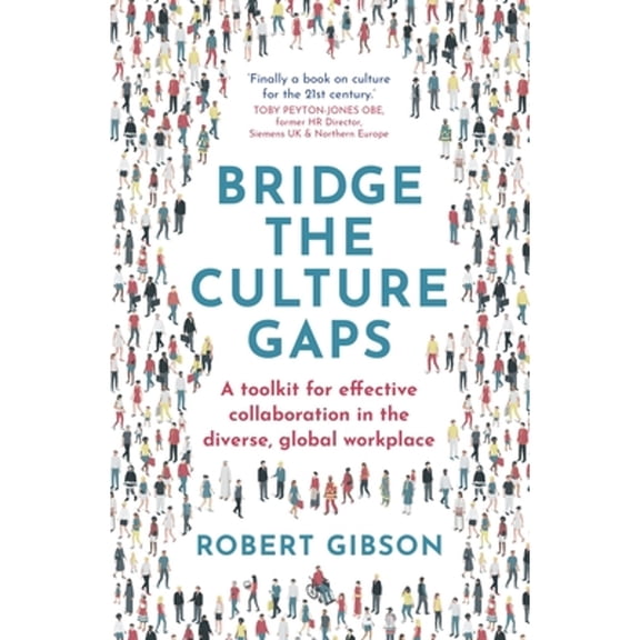 Pre-Owned Bridge the Culture Gaps : A Toolkit for Effective Collaboration in the Diverse, Global Workplace (Paperback) 9781529382150