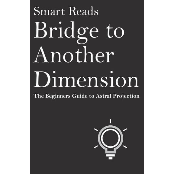 Bridge To Another Dimension: The Beginners Guide to Astral Projection (Paperback)