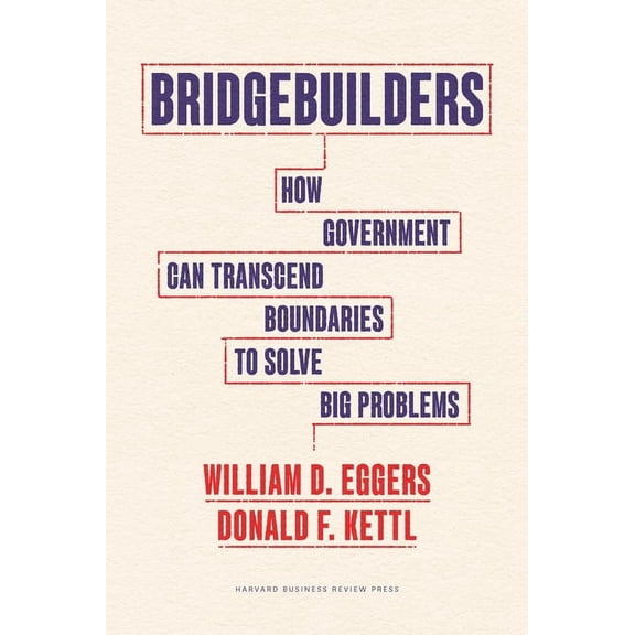 Bridgebuilders: How Government Can Transcend Boundaries to Solve Big Problems, (Hardcover)
