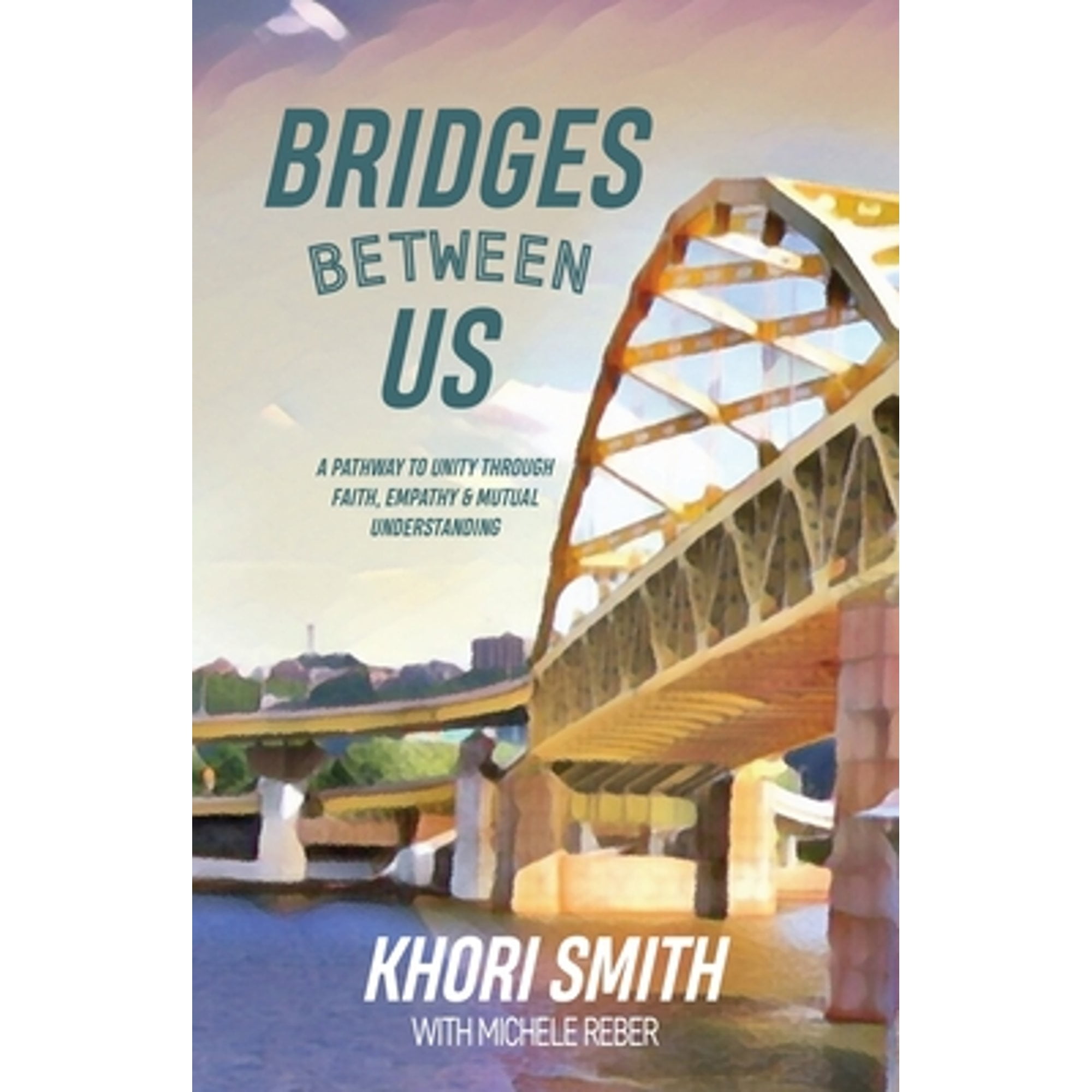 Bridges Between US: A Pathway to Unity Through Faith, Empathy