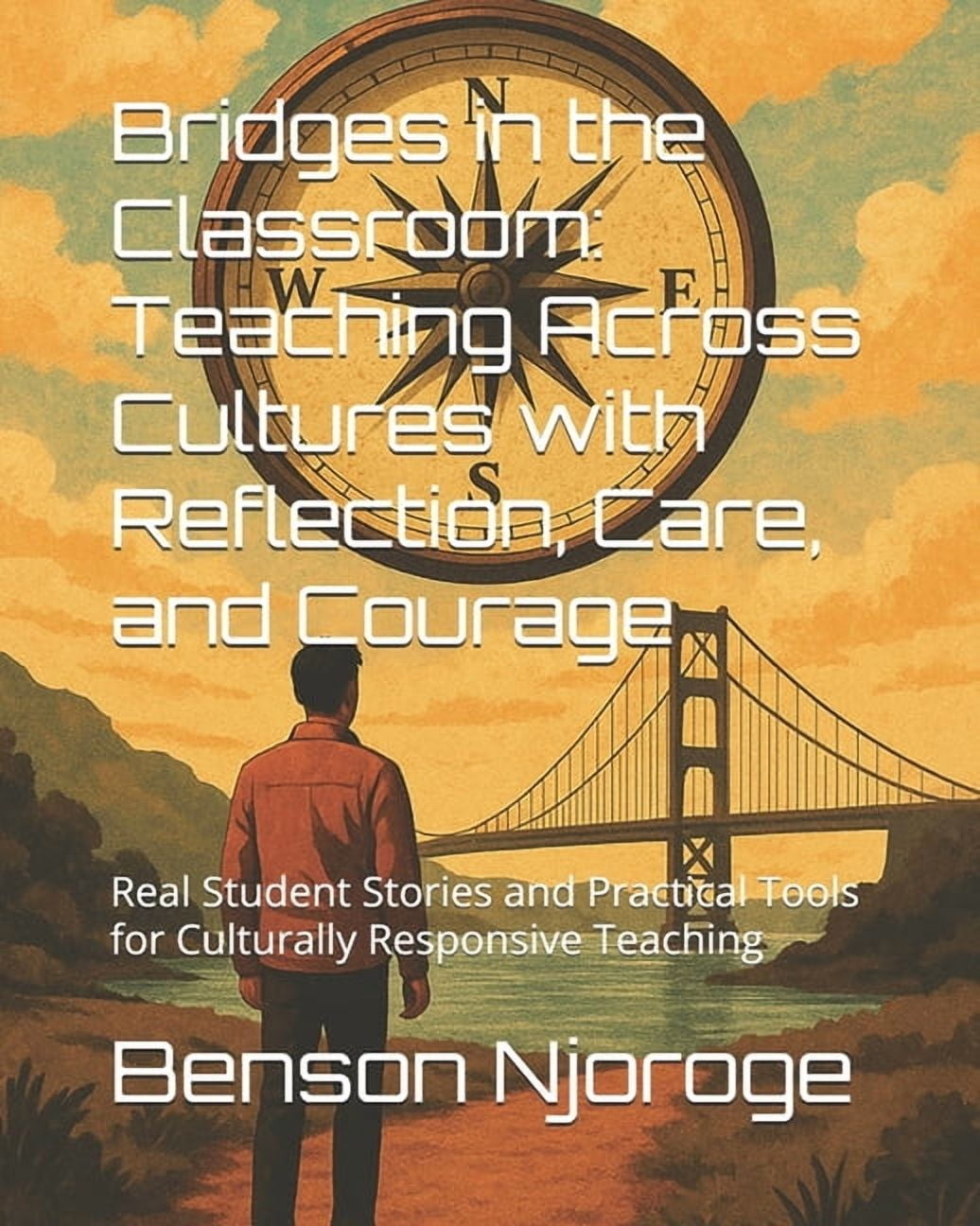 Bridges in the Classroom: Teaching Across Cultures with Reflection, Care, and Courage: Real Student Stories and Practica, (Paperback)