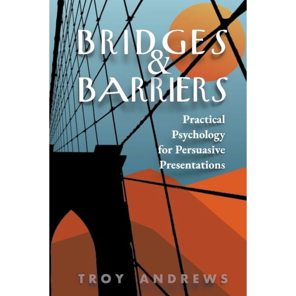 Bridges & Barriers Practical Psychology for Persuasive Presentations, (Paperback)