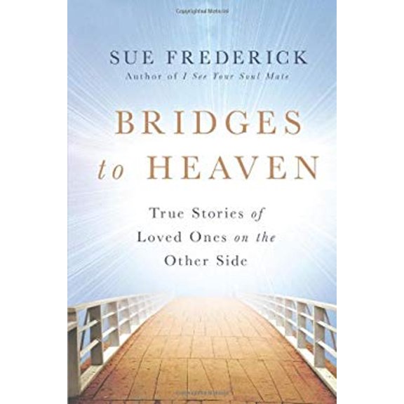 Pre-Owned Bridges to Heaven: True Stories of Loved Ones on the Other Side (Hardcover) 1250001811 9781250001818