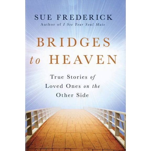 Bridges to Heaven: True Stories of Loved Ones on the Other Side, (Paperback)