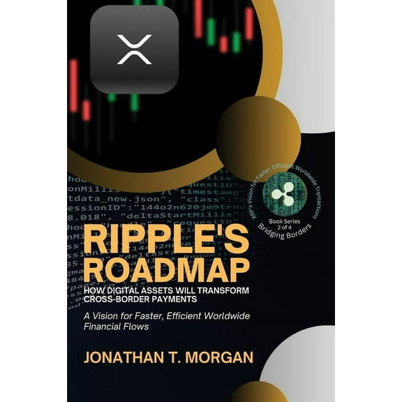 Bridging Borders: Xrp's Vision for Faster, Efficient Worldwide Transactions: Ripple's Mission to REV: Ripple's Roadmap: A Vision for Faster, Efficient Worldwide Financial Flows (Paperback)