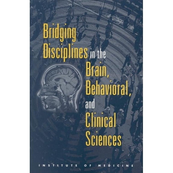 Bridging Disciplines in the Brain, Behavioral, and Clinical Sciences, (Paperback)