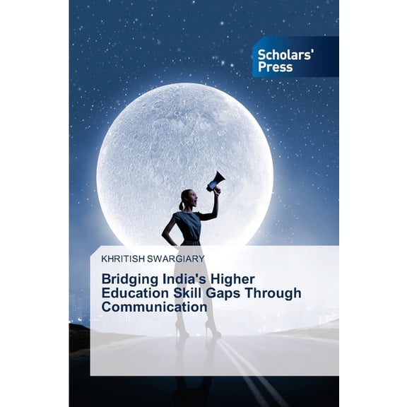 Bridging India's Higher Education Skill Gaps Through Communication, (Paperback)