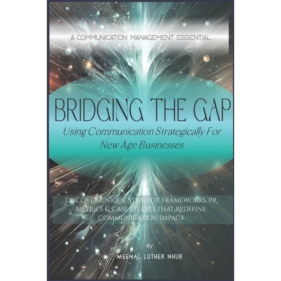Bridging The Gap: Using Communication Strategically for New Age Businesses, (Paperback)