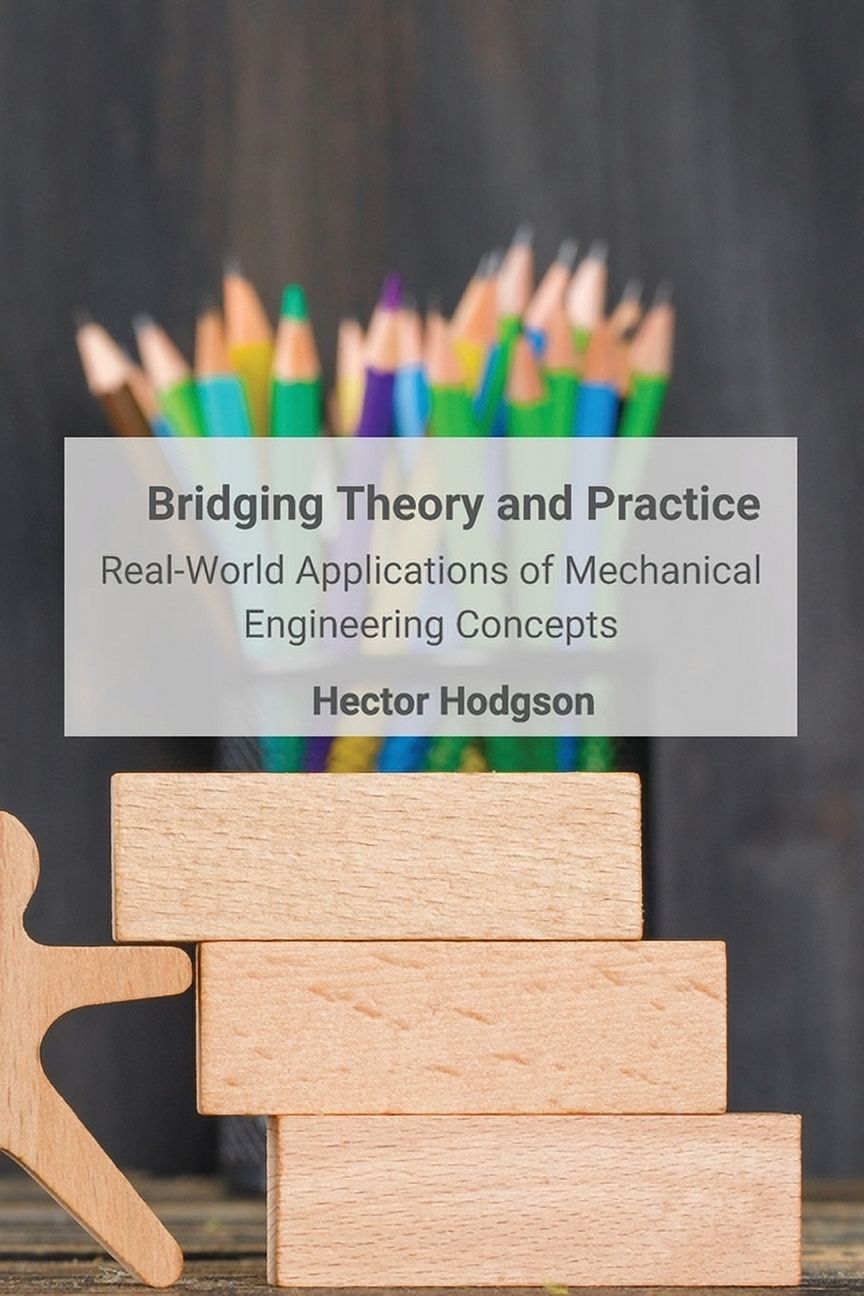 Bridging Theory and Practice: Real-World Applications of Mechanical ...