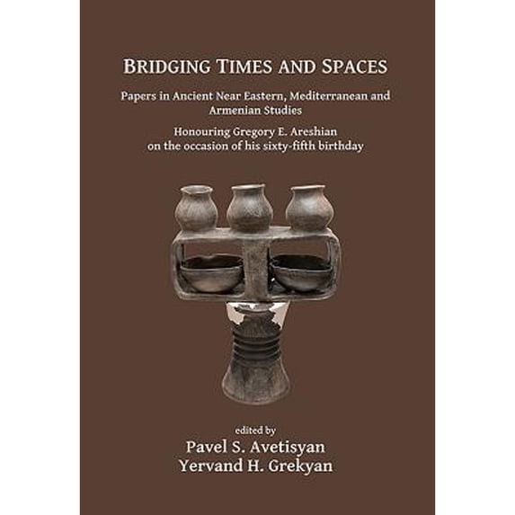 Pre-Owned Bridging Times and Spaces: Papers in Ancient Near Eastern, Mediterranean and Armenian (Paperback 9781784916992) by Pavel S. Avetisyan, Yervand H. Grekyan