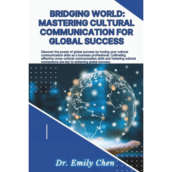 Bridging Worlds: Mastering Cultural Communication for Global Success: discover the power of global success through effective Cross cultural communication skill for business professionals (Paperback)