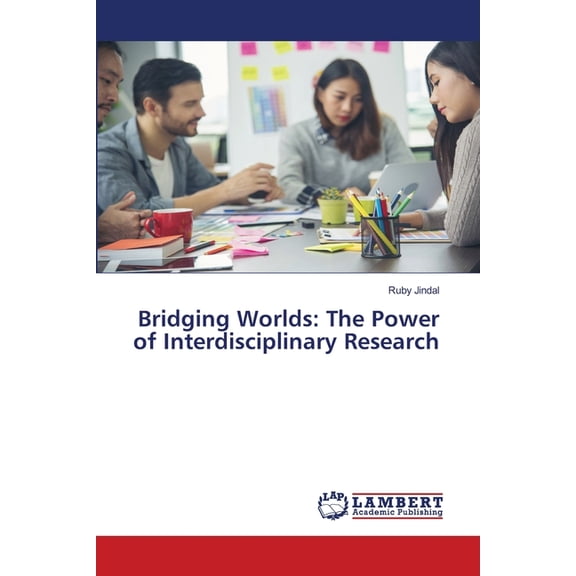 Bridging Worlds: The Power of Interdisciplinary Research, (Paperback)