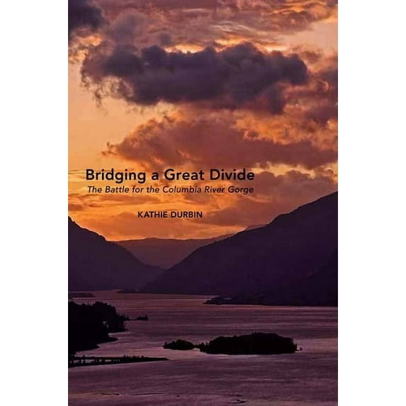 Bridging a Great Divide : The Battle for the Columbia River Gorge (Paperback)