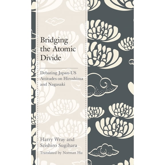Bridging the Atomic Divide: Debating Japan-Us Attitudes on Hiroshima and Nagasaki, (Hardcover)