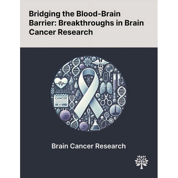 Bridging the Blood-Brain Barrier: Breakthroughs in Brain Cancer Research, (Paperback)
