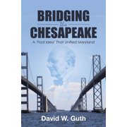 Bridging the Chesapeake A Fool Idea That Unified Maryland, Paperback
